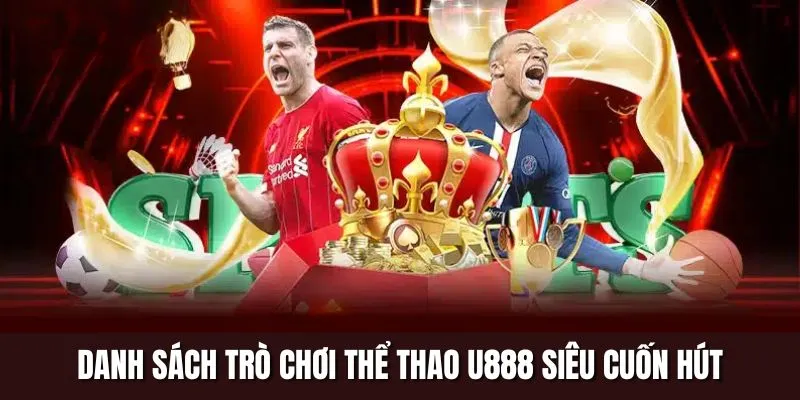 Danh sách trò chơi thể thao U888 siêu cuốn hút